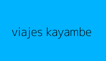 viajes kayambe